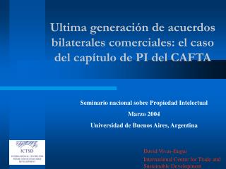 Ultima generación de acuerdos bilaterales comerciales: el caso del capítulo de PI del CAFTA