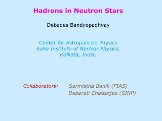 Collaborators: Sarmistha Banik (FIAS) Debarati Chatterjee (SINP)