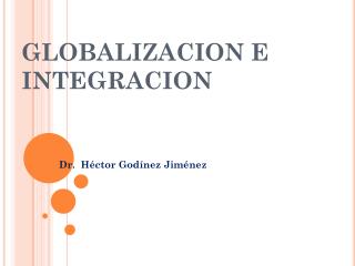 GLOBALIZACION E INTEGRACION