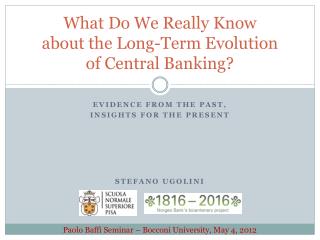 What Do We Really Know about the Long- Term Evolution of Central Banking ?