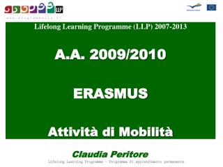 Lifelong Learning Programme (LLP) 2007-2013 A.A. 2009/2010 ERASMUS Attività di Mobilità