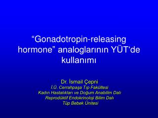 “ Gonadotropin-releasing hormone ” analoglarının YÜT‘de kullanımı