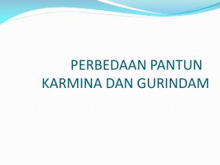 PERBEDAAN PANTUN KARMINA DAN GURINDAM