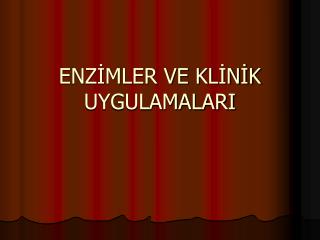 ENZİMLER VE KLİNİK UYGULAMALARI