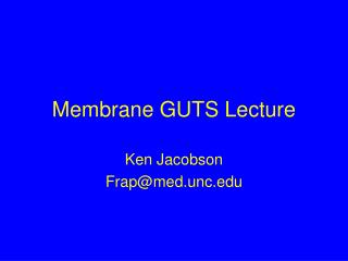 Membrane GUTS Lecture