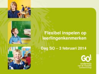 Flexibel inspelen op leerlingenkenmerken Dag SO – 3 februari 2014