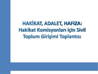 HAKİKAT, ADALET, HAFIZA: Hakikat Komisyonları için Sivil Toplum Girişimi Toplantısı