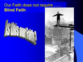 Our Faith does not require …… Blind Faith