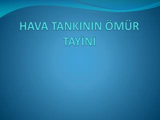 HAVA TANKININ ÖMÜR TAYİNİ