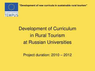 Development of Curriculum in Rural Tourism at Russian Universities Project duration: 2010 – 2012