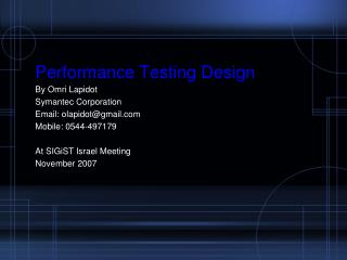 Performance Testing Design By Omri Lapidot Symantec Corporation Email: olapidot@gmail