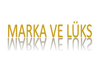 MARKA VE LÜKS