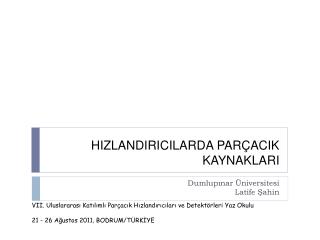 HIZLANDIRICILARDA PARÇACIK KAYNAKLARI