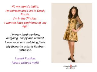 Hi, my name’s Indira . I’m thirteen and I live in Omsk , Russia. I’m in the 7 th class.