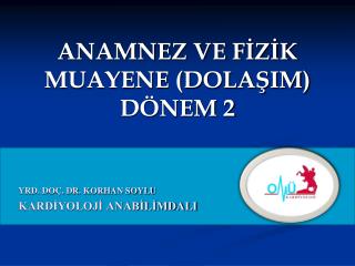 ANAMNEZ VE FİZİK MUAYENE (DOLAŞIM) DÖNEM 2