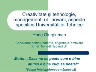 Motto: „Daca nu se poate cum e bine atunci e bine cum se poate!” (Veche înţelepciune românească)