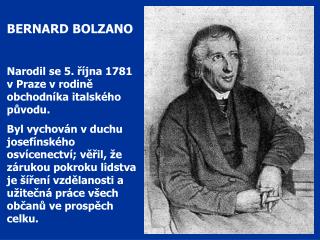BERNARD BOLZANO Narodil se 5. října 1781 v Praze v rodině obchodníka italského původu.