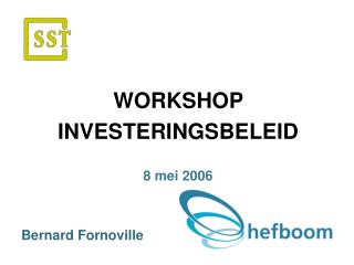 WORKSHOP INVESTERINGSBELEID 8 mei 2006 Bernard Fornoville .