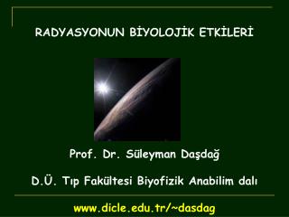 RADYASYONUN BİYOLOJİK ETKİLERİ Prof. Dr. Süleyman Daşdağ