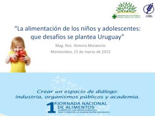 “La alimentación de los niños y adolescentes: que desafíos se plantea Uruguay”