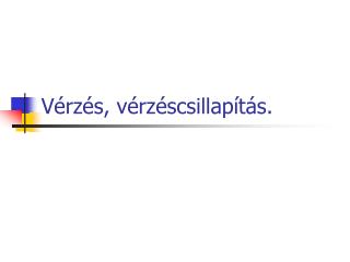Vérzés, vérzéscsillapítás.