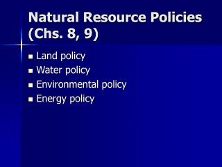 Natural Resource Policies (Chs. 8, 9)