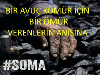 BİR AVUÇ KÖMÜR İÇİN BİR ÖMÜR VERENLERİN ANISINA