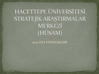 HACETTEPE ÜNİVERSİTESİ STRATEJİK ARAŞTIRMALAR MERKEZİ (HÜSAM)