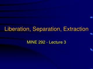 Liberation, Separation, Extraction