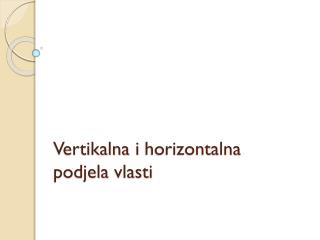 Vertikalna i horizontalna podjela vlasti