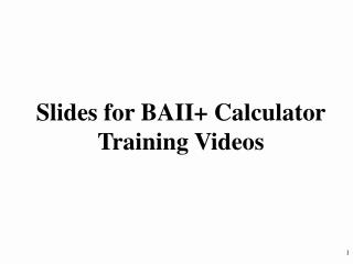 Slides for BAII+ Calculator Training Videos