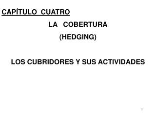 CAPÍTULO CUATRO LA COBERTURA (HEDGING) LOS CUBRIDORES Y SUS ACTIVIDADES