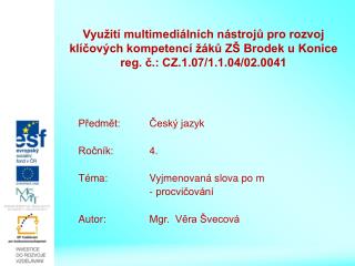 Předmět: 	Český jazyk Ročník: 	4. Téma:		Vyjmenovaná slova po m - procvičování