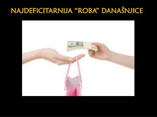 NAJDEFICITARNIJA “ROBA” DANAŠNJICE