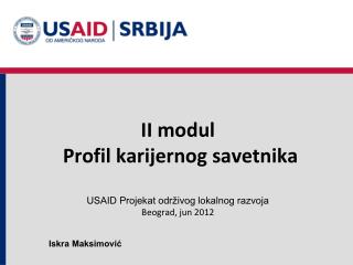 II modul Profil karijernog savetnika USAID Projekat održivog lokalnog razvoja Beograd, jun 2012