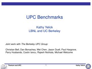 UPC Benchmarks Kathy Yelick LBNL and UC Berkeley