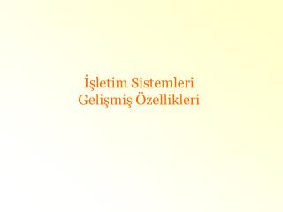 İşletim Sistemleri Gelişmiş Özellikleri