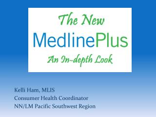 Kelli Ham, MLIS Consumer Health Coordinator NN/LM Pacific Southwest Region