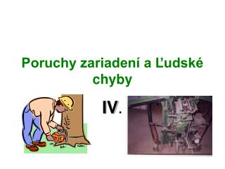 Poruchy zariadení a Ľudské chyby