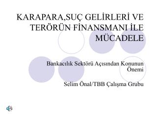 KARAPARA,SUÇ GELİRLERİ VE TERÖRÜN FİNANSMANI İLE MÜCADELE