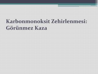 Karbonmonoksit Zehirlenmesi: Görünmez Kaza