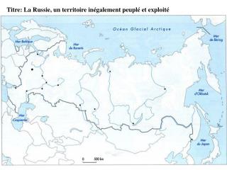Titre: La Russie, un territoire inégalement peuplé et exploité