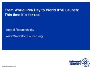 From World IPv6 Day to World IPv6 Launch: This time it ’ s for real