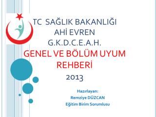 TC SAĞLIK BAKANLIĞI AHİ EVREN G.K.D.C.E.A.H. GENEL VE BÖLÜM UYUM REHBERİ 2013