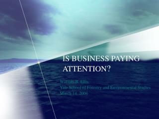 IS BUSINESS PAYING ATTENTION ?