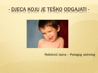 - Djeca koju je teško odgajati -
