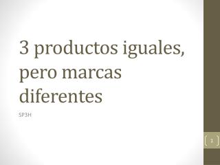 3 productos iguales , pero marcas diferentes