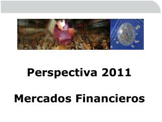Perspectiva 2011 Mercados Financieros
