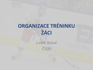 ORGANIZACE TRÉNINKU ŽÁCI