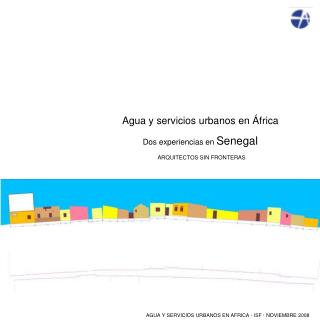 Agua y servicios urbanos en África Dos experiencias en Senegal ARQUITECTOS SIN FRONTERAS